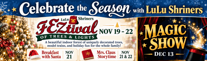 Celebrate the season with LuLu Shriners! The FEZtival of Trees & Lights, November 19–22, transforms LuLu Shrine into a festive indoor wonderland filled with beautifully decorated trees, model trains, holiday shopping, raffles, children's activities, and free photos with Santa! Enjoy two special events during the FEZtival: Breakfast with Santa on November 21 and Mrs. Claus Storytime on November 22. Then, return December 13 for a Magic Show filled with amazing illusions, laughter, and audience participation the whole family will enjoy!